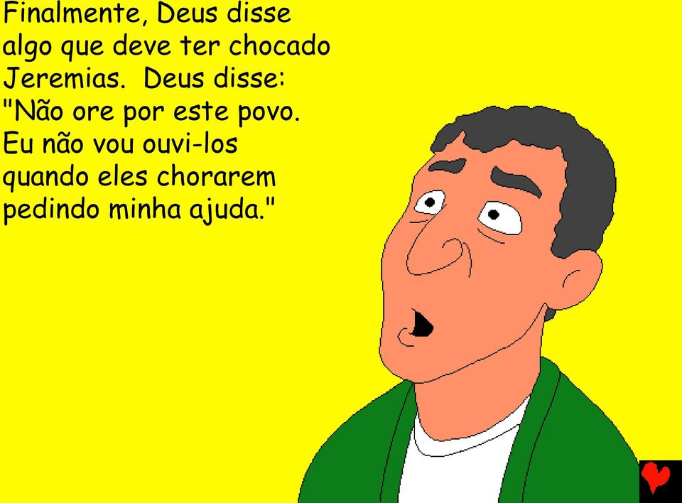 Deus disse: "Não ore por este povo.