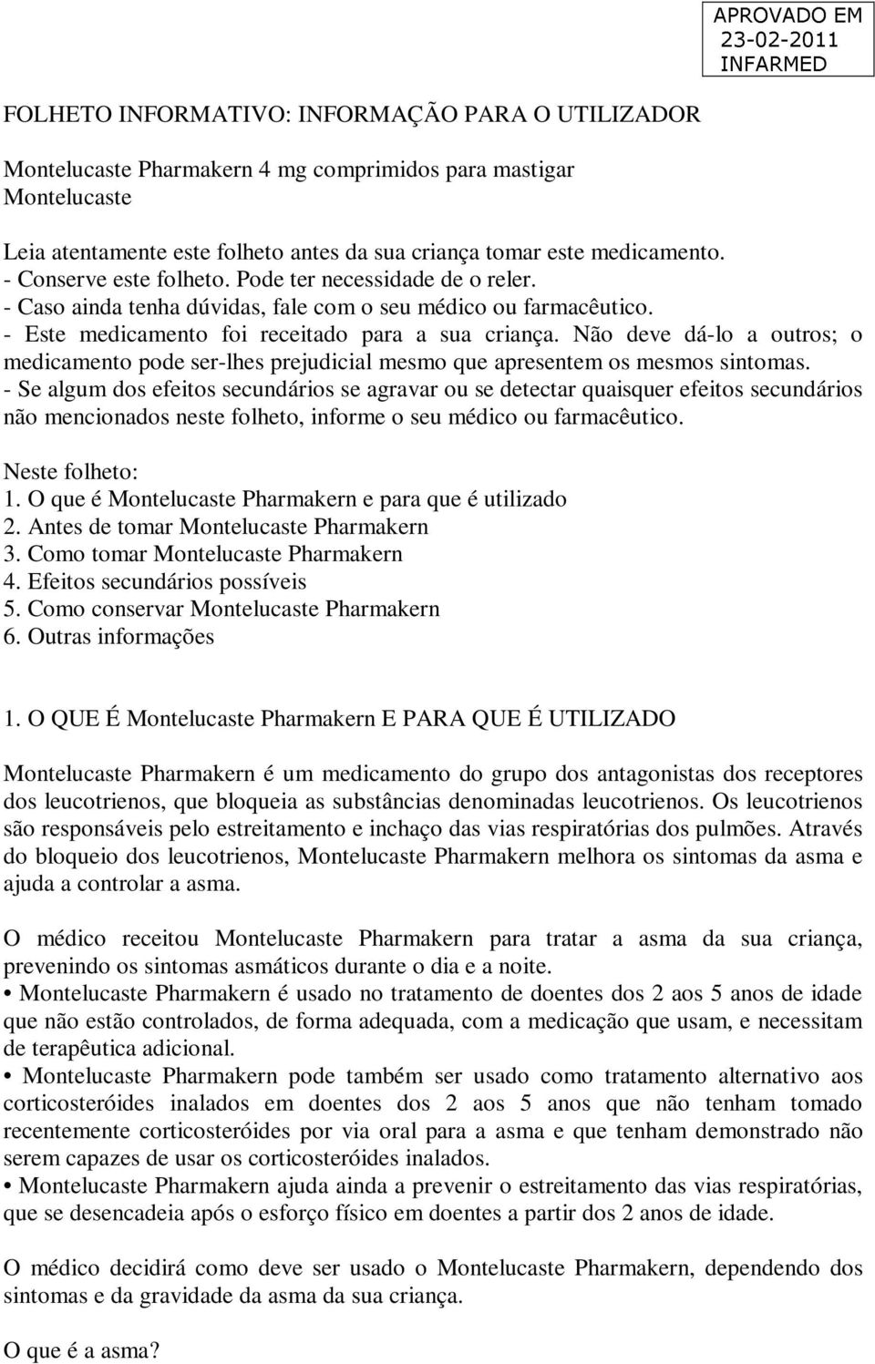 Não deve dá-lo a outros; o medicamento pode ser-lhes prejudicial mesmo que apresentem os mesmos sintomas.