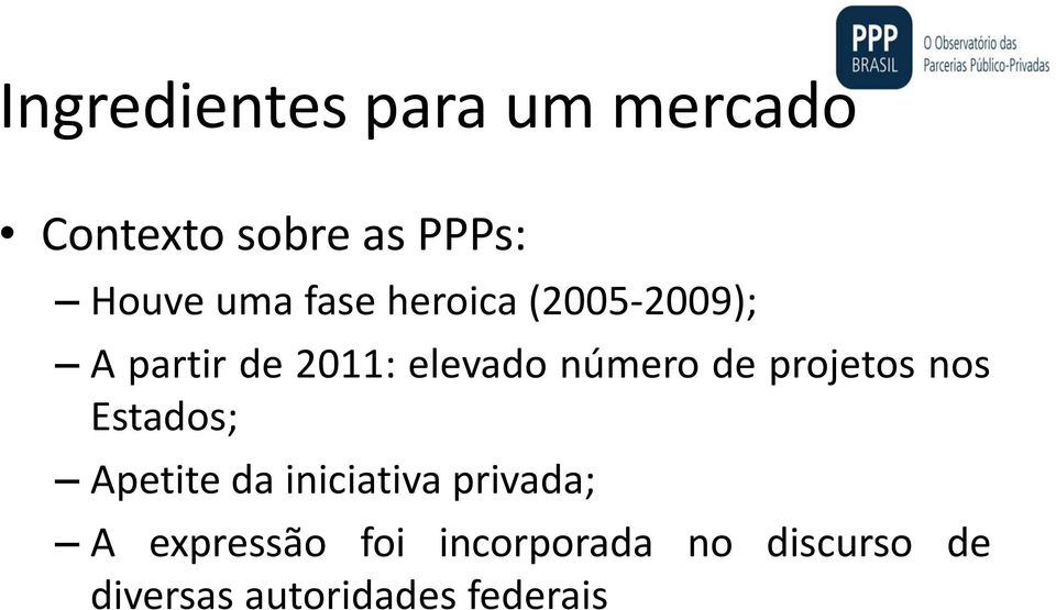 projetos nos Estados; Apetite da iniciativa privada; A