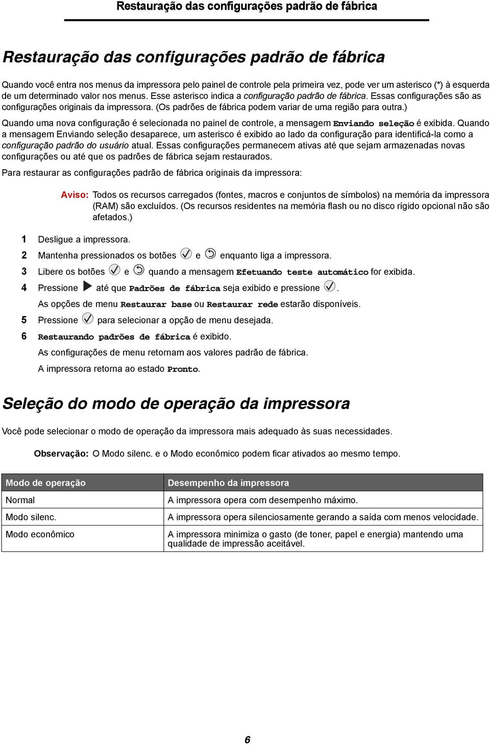 (Os padrões de fábrica podem variar de uma região para outra.) Quando uma nova configuração é selecionada no painel de controle, a mensagem Enviando seleção é exibida.