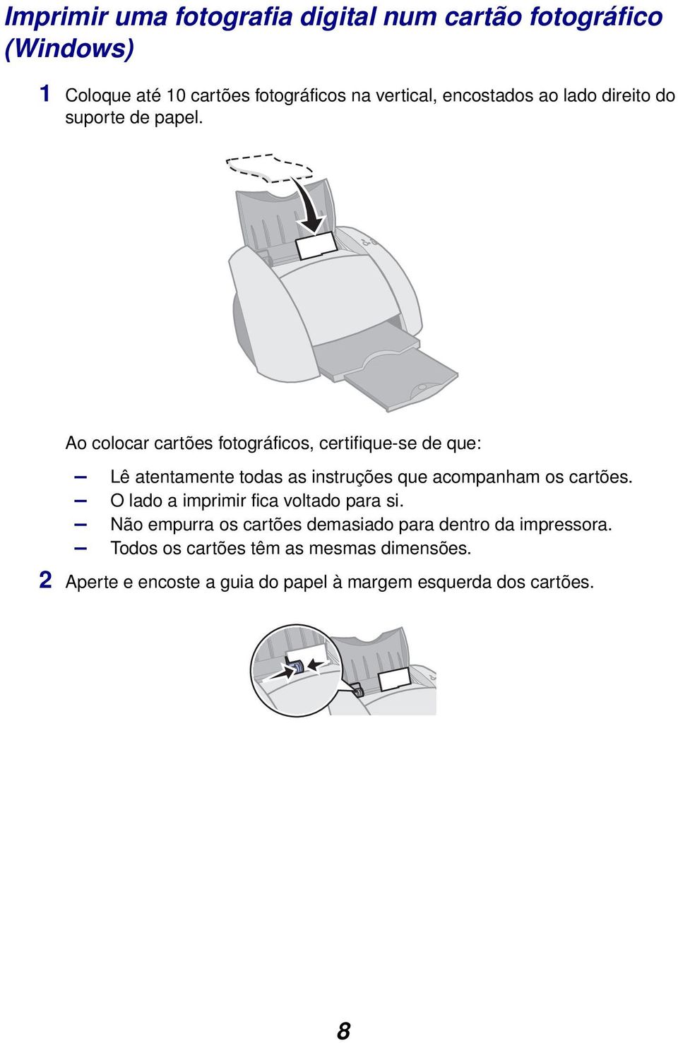 Ao colocar cartões fotográficos, certifique-se de que: Lê atentamente todas as instruções que acompanham os cartões.