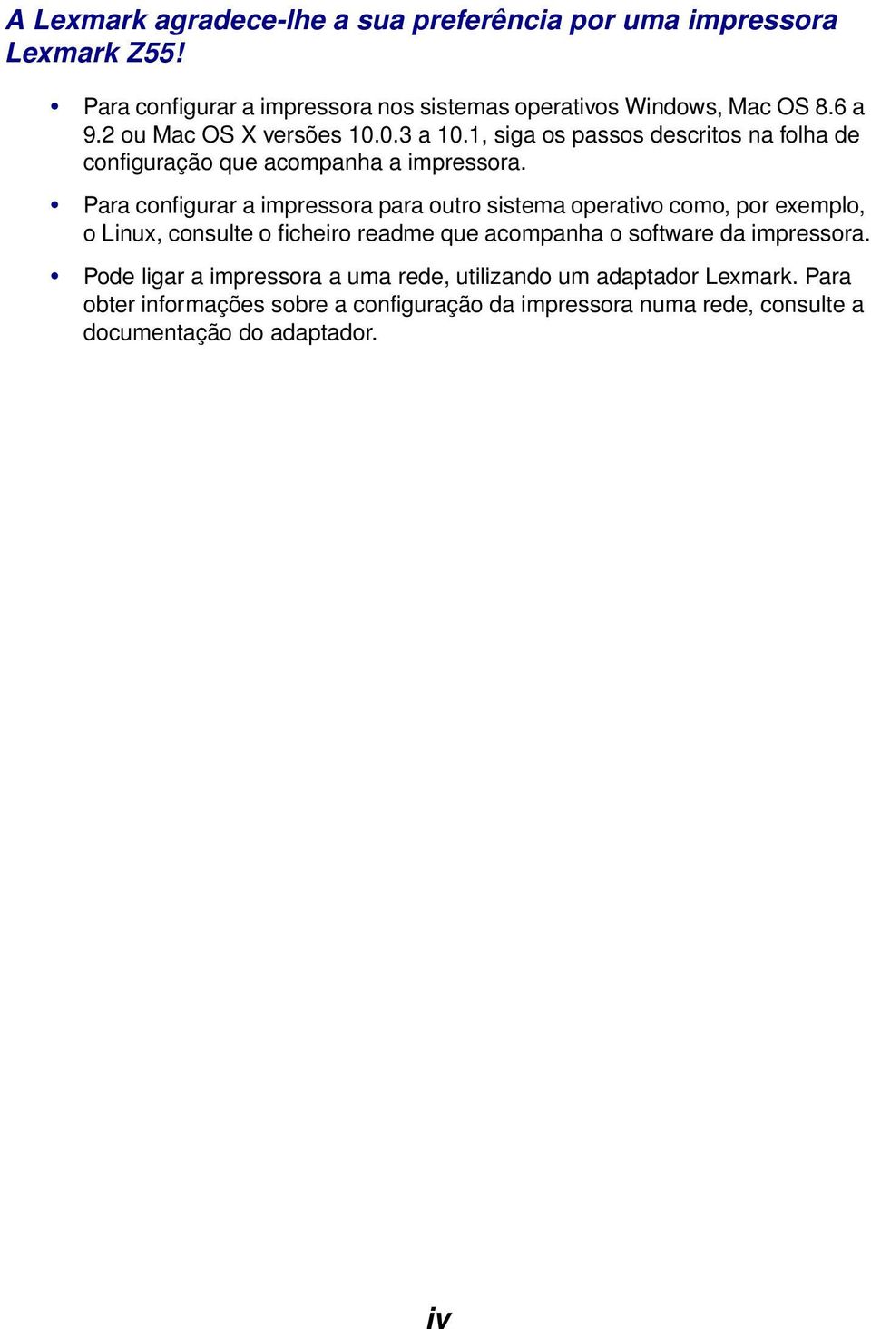 Para configurar a impressora para outro sistema operativo como, por exemplo, o Linux, consulte o ficheiro readme que acompanha o software da