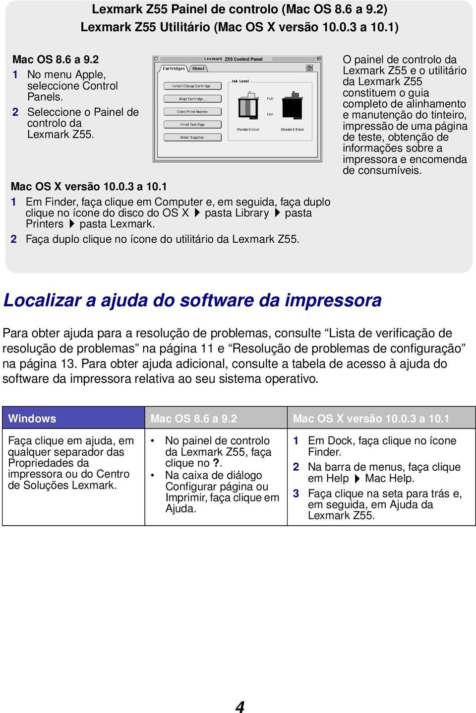 1 1 Em Finder, faça clique em Computer e, em seguida, faça duplo clique no ícone do disco do OS X pasta Library pasta Printers pasta Lexmark. 2 Faça duplo clique no ícone do utilitário da Lexmark Z55.