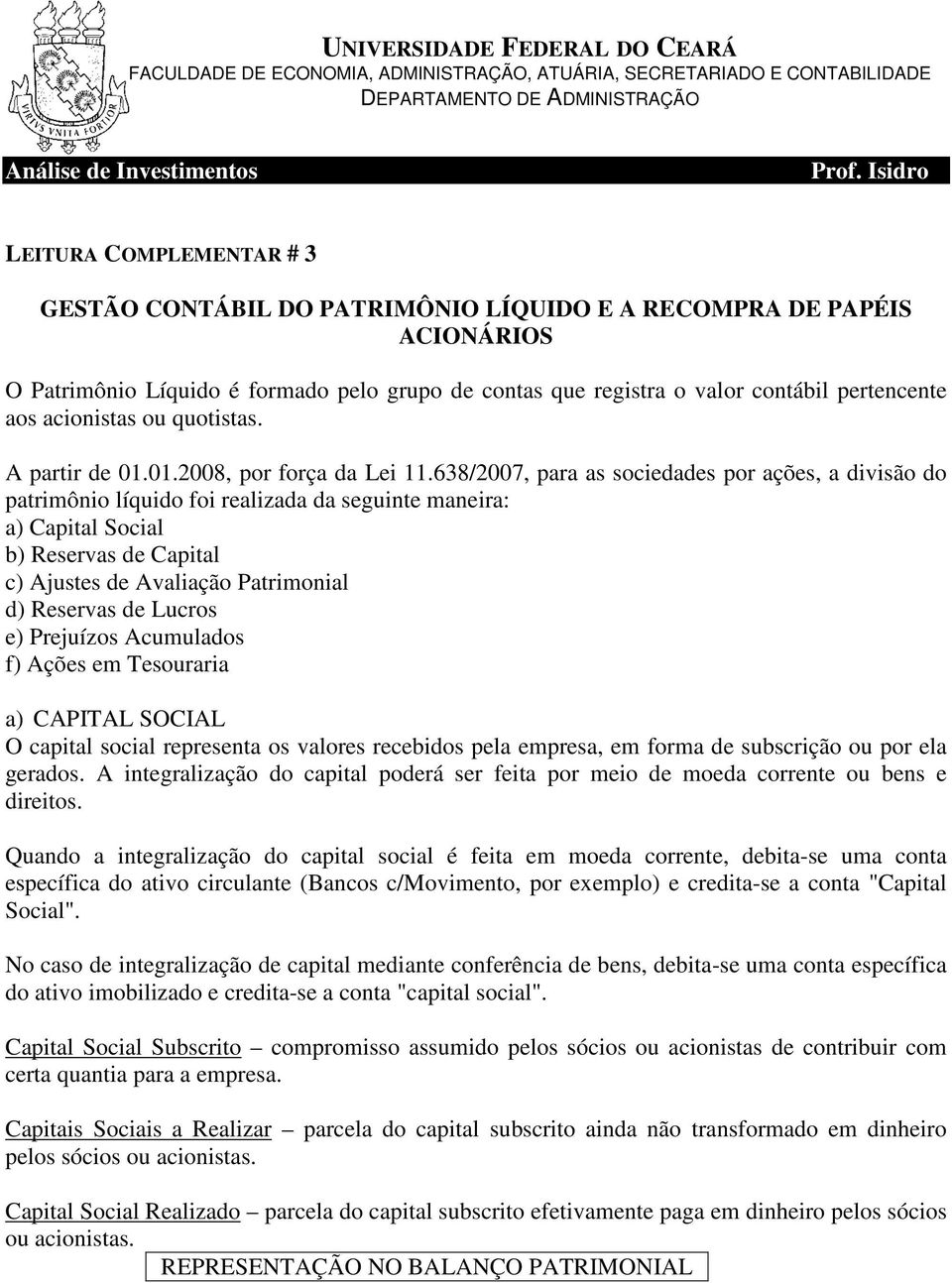 aos acionistas ou quotistas. A partir de 01.01.2008, por força da Lei 11.