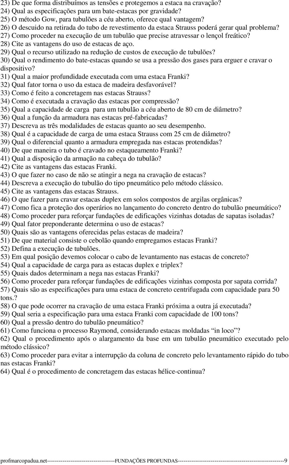 27) Como proceder na execução de um tubulão que precise atravessar o lençol freático? 28) Cite as vantagens do uso de estacas de aço.