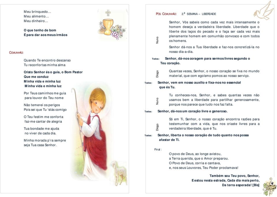 alegria Tua bondade me ajuda no viver de cada dia. Minha morada p ra sempre seja Tua casa Senhor. PÓS COMUNHÃO: Nuno Diogo Nuno Diogo 2.