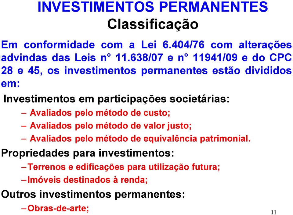 societárias: Avaliados pelo método de custo; Avaliados pelo método de valor justo; Avaliados pelo método de equivalência