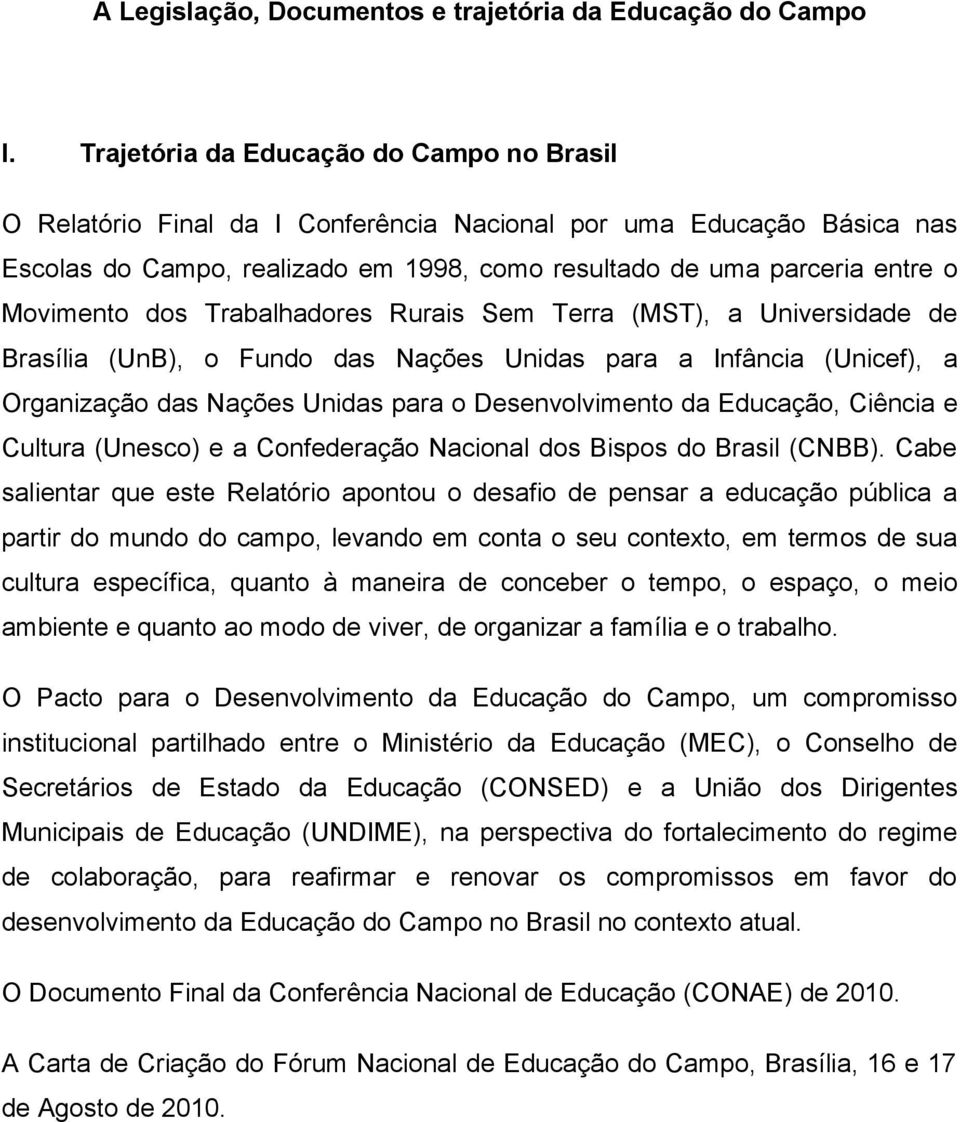 dos Trabalhadores Rurais Sem Terra (MST), a Universidade de Brasília (UnB), o Fundo das Nações Unidas para a Infância (Unicef), a Organização das Nações Unidas para o Desenvolvimento da Educação,