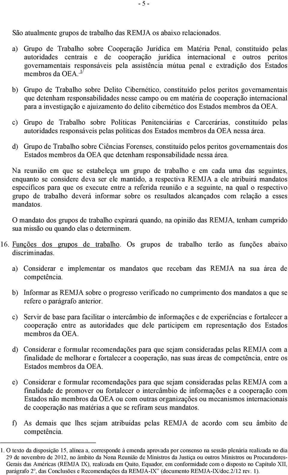 assistência mútua penal e extradição dos Estados membros da OEA.