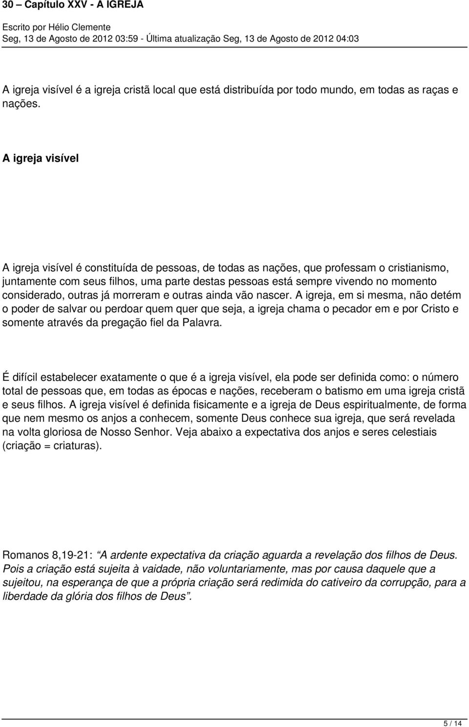 considerado, outras já morreram e outras ainda vão nascer.