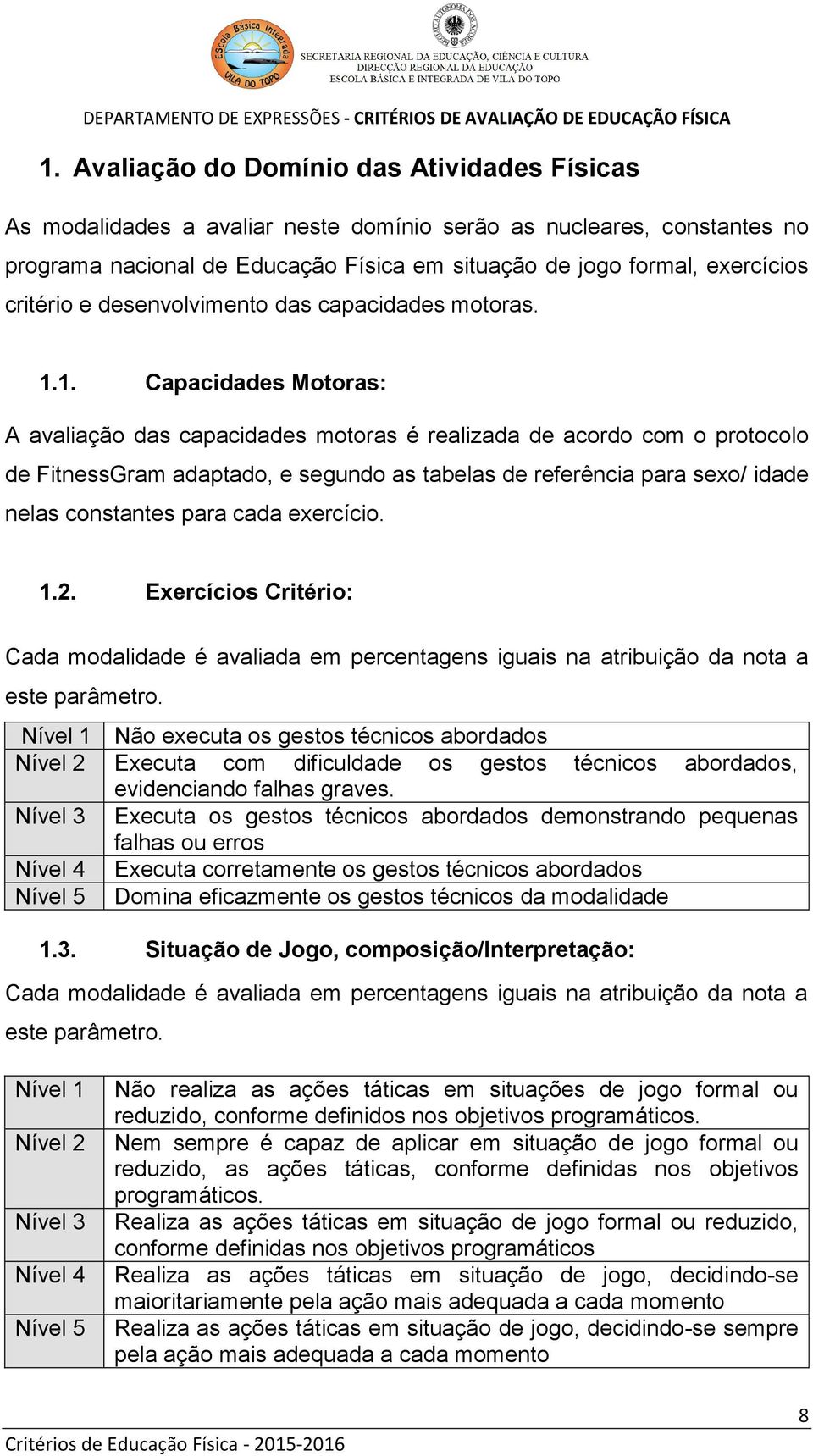 critério e desenvolvimento das capacidades motoras. 1.