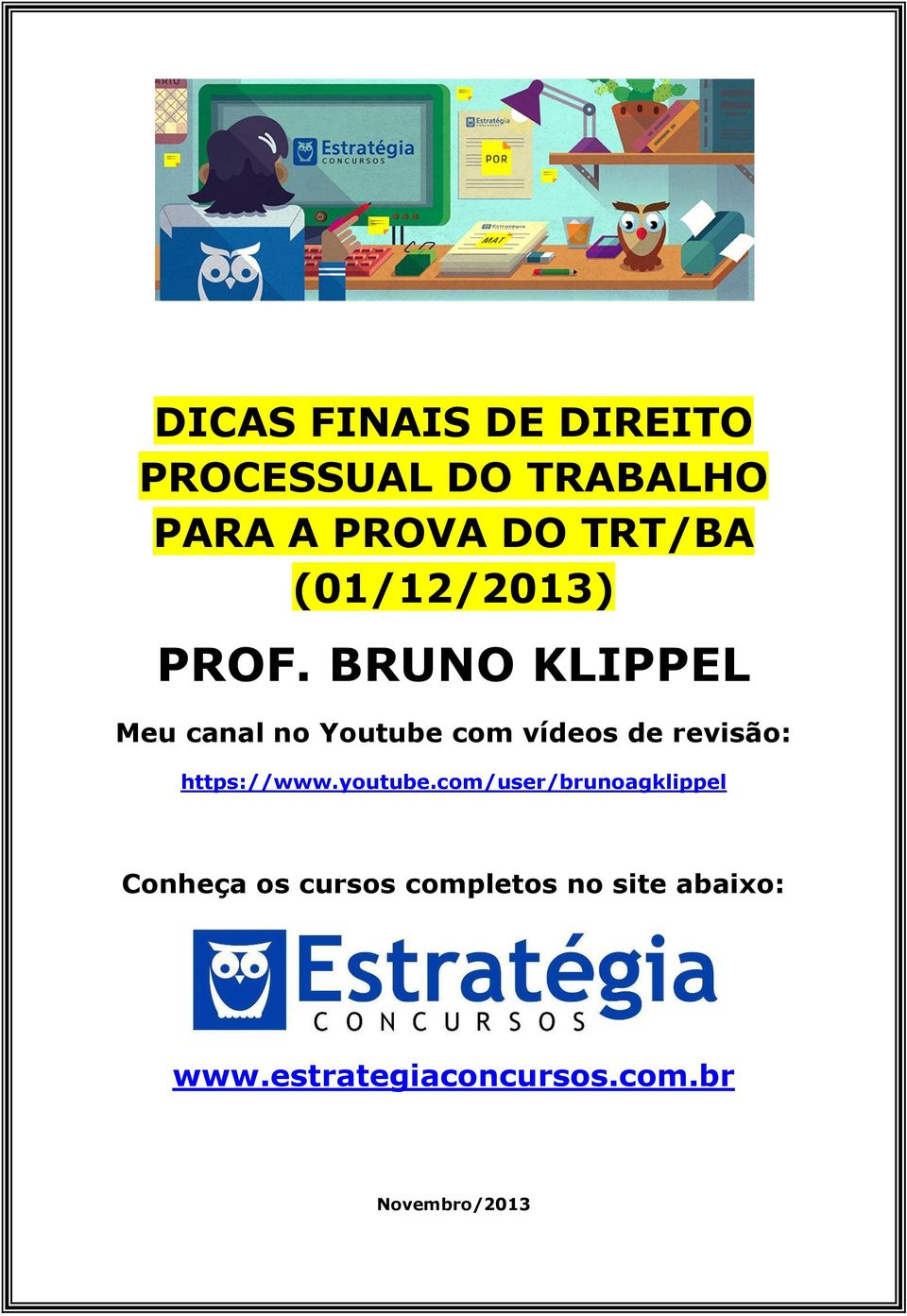 BRUNO KLIPPEL Meu canal no Youtube com vídeos de revisão: https://www.