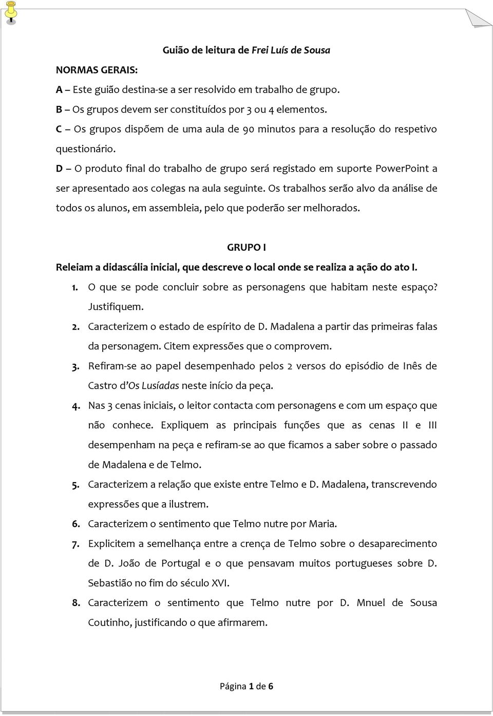 D O produto final do trabalho de grupo será registado em suporte PowerPoint a ser apresentado aos colegas na aula seguinte.