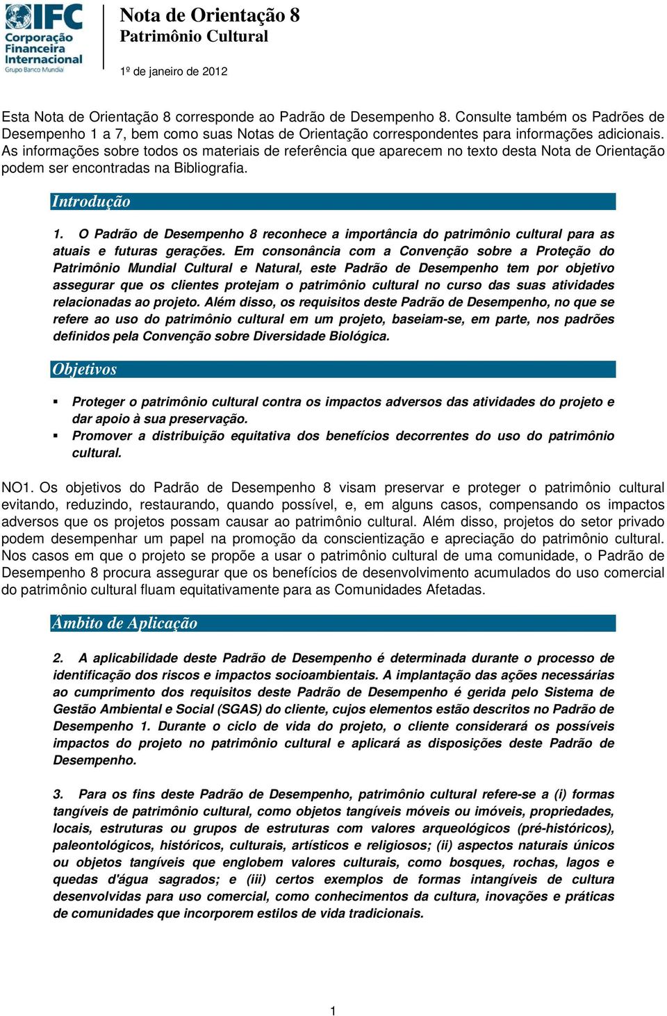 O Padrão de Desempenho 8 reconhece a importância do patrimônio cultural para as atuais e futuras gerações.