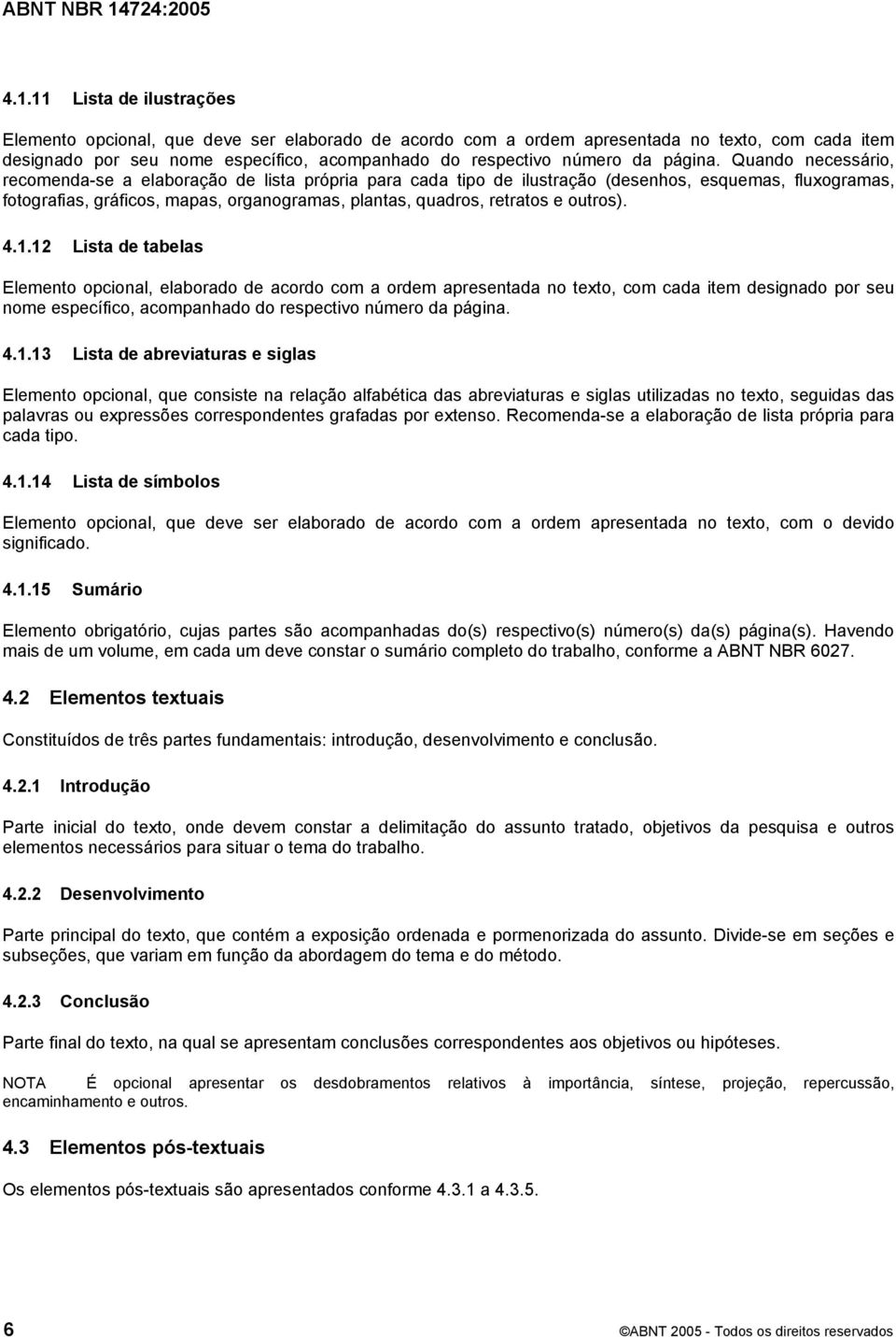 Quando necessário, recomenda-se a elaboração de lista própria para cada tipo de ilustração (desenhos, esquemas, fluxogramas, fotografias, gráficos, mapas, organogramas, plantas, quadros, retratos e