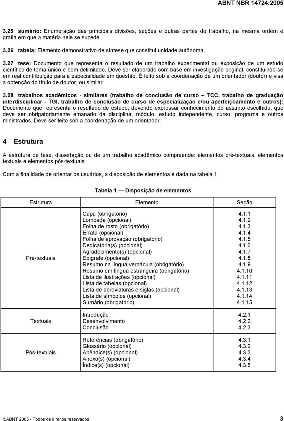 27 tese: Documento que representa o resultado de um trabalho experimental ou exposição de um estudo científico de tema único e bem delimitado.