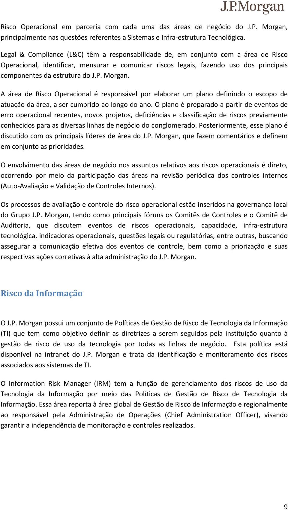 do J.P. Morgan. A área de Risco Operacional é responsável por elaborar um plano definindo o escopo de atuação da área, a ser cumprido ao longo do ano.