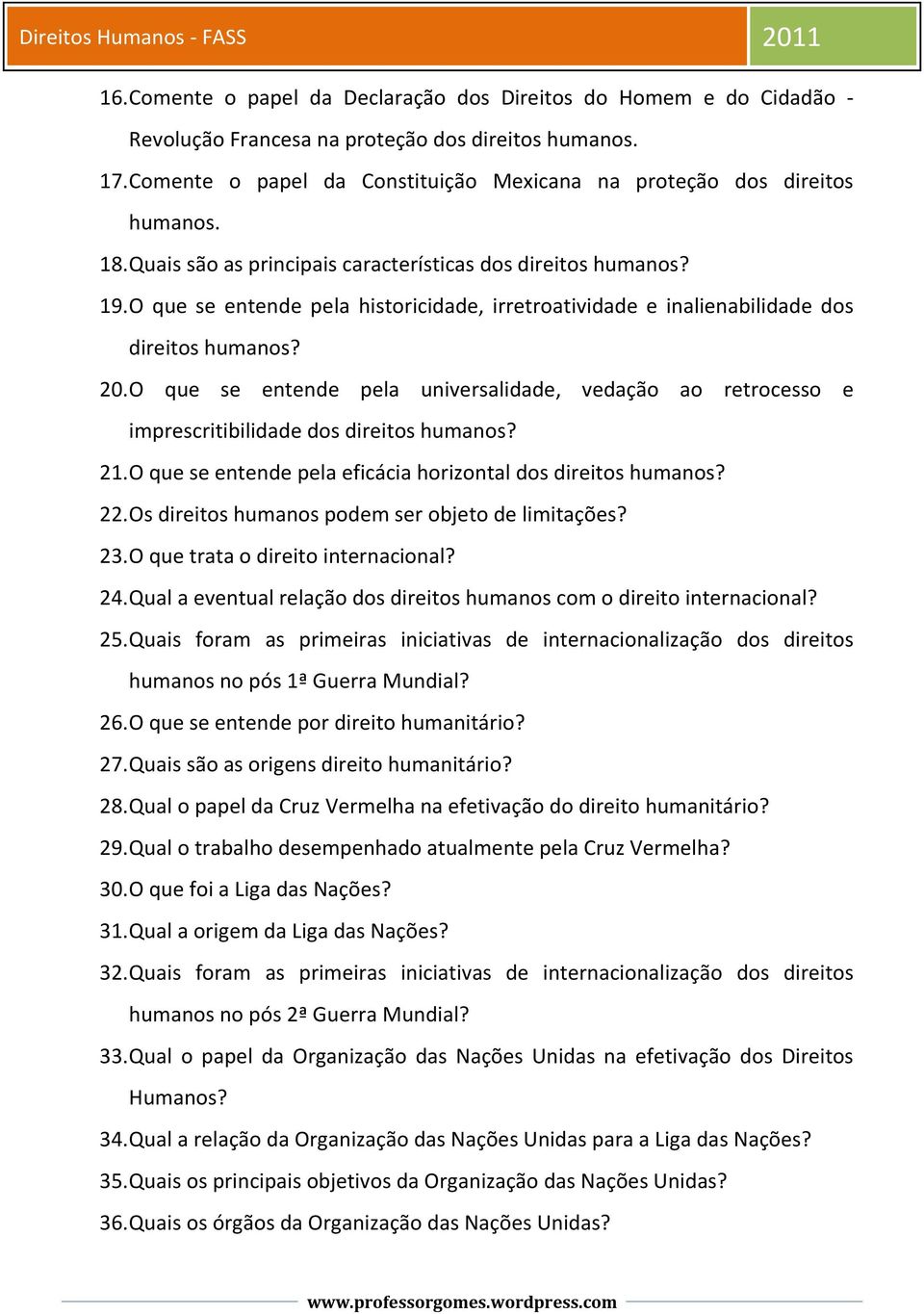 O que se entende pela historicidade, irretroatividade e inalienabilidade dos direitos humanos? 20.