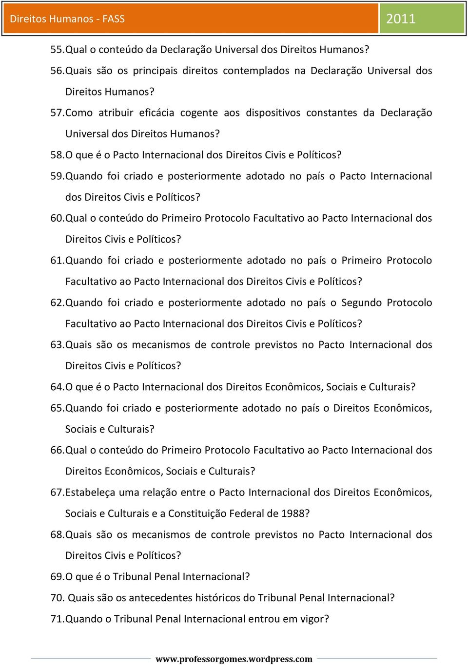 Quando foi criado e posteriormente adotado no país o Pacto Internacional dos Direitos Civis e Políticos? 60.