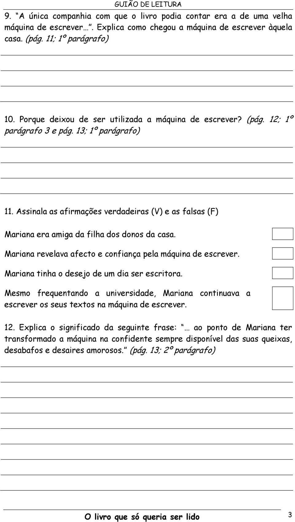 Assinala as afirmações verdadeiras (V) e as falsas (F) Mariana era amiga da filha dos donos da casa. Mariana revelava afecto e confiança pela máquina de escrever.