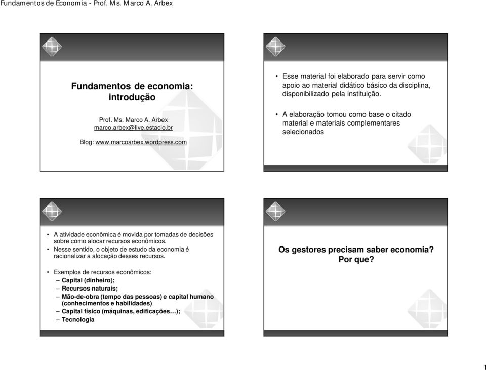 A elaboração tomou como base o citado material e materiais complementares selecionados A atividade econômica é movida por tomadas de decisões sobre como alocar recursos econômicos.