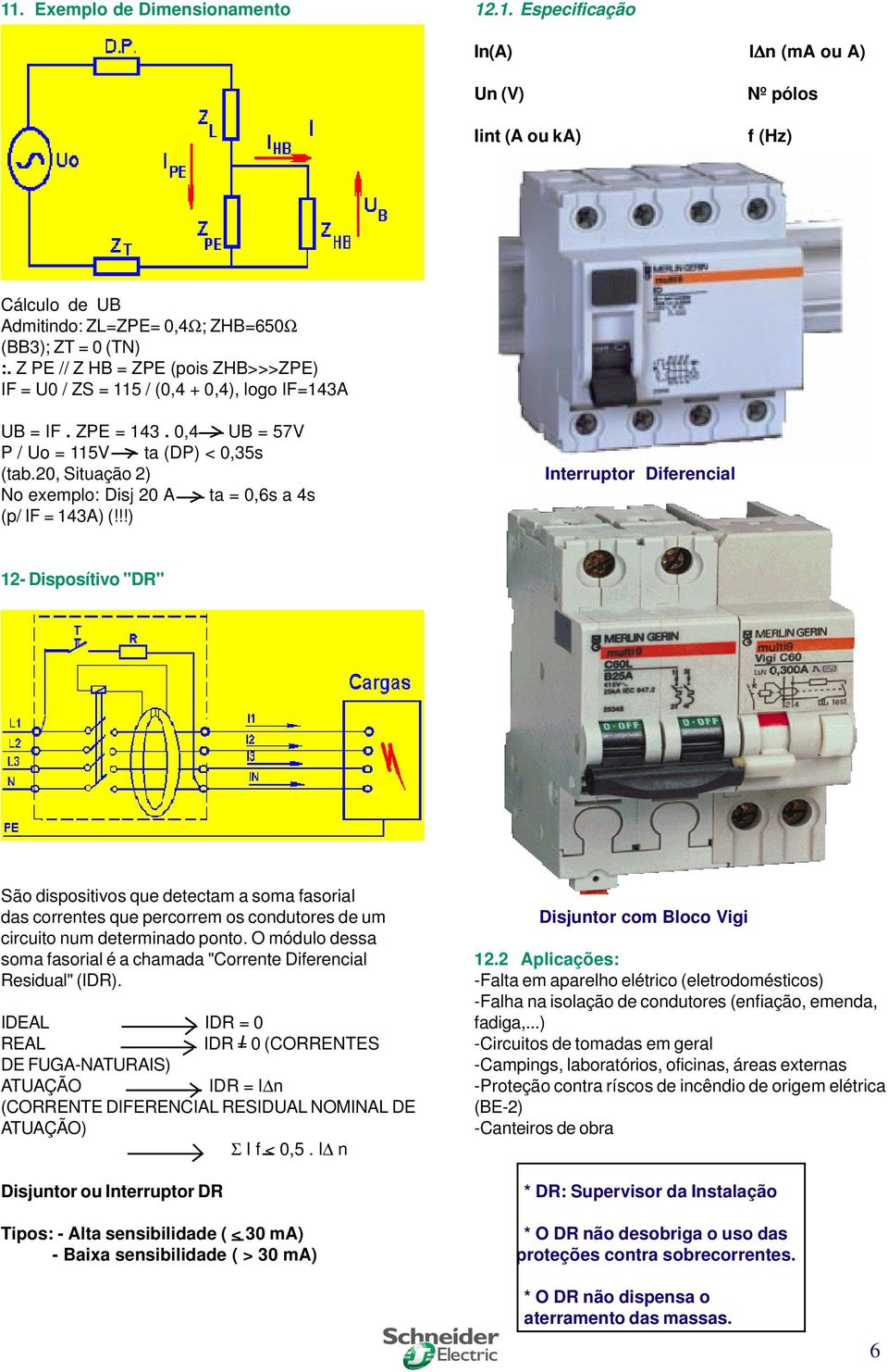 20, Situação 2) No exemplo: Disj 20 A ta = 0,6s a 4s (p/ IF = 143A) (!