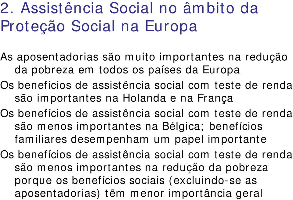 teste de renda são menos importantes na Bélgica; benefícios familiares desempenham um papel importante Os benefícios de assistência social com