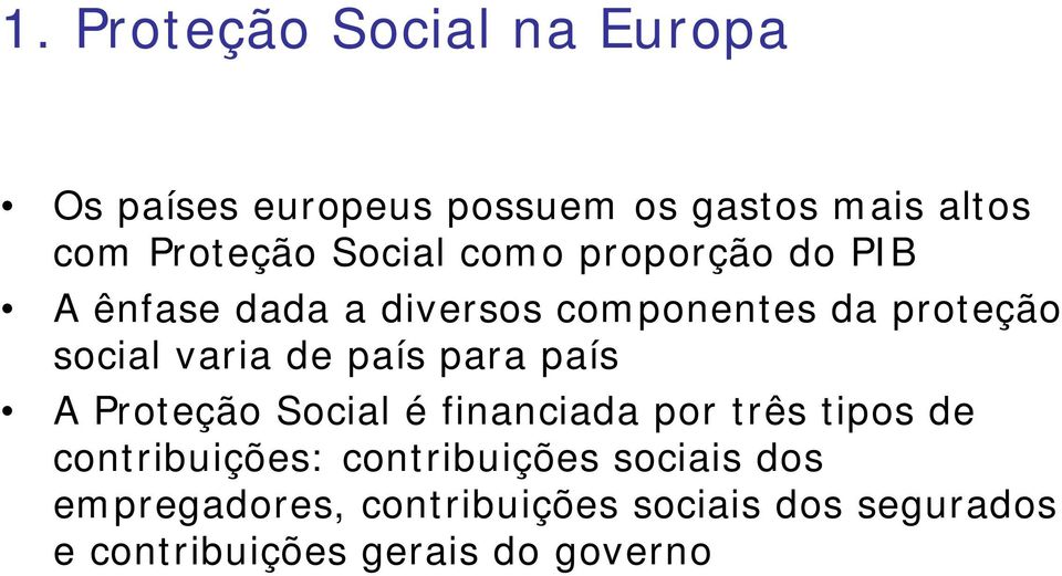 de país para país A Proteção Social é financiada por três tipos de contribuições: