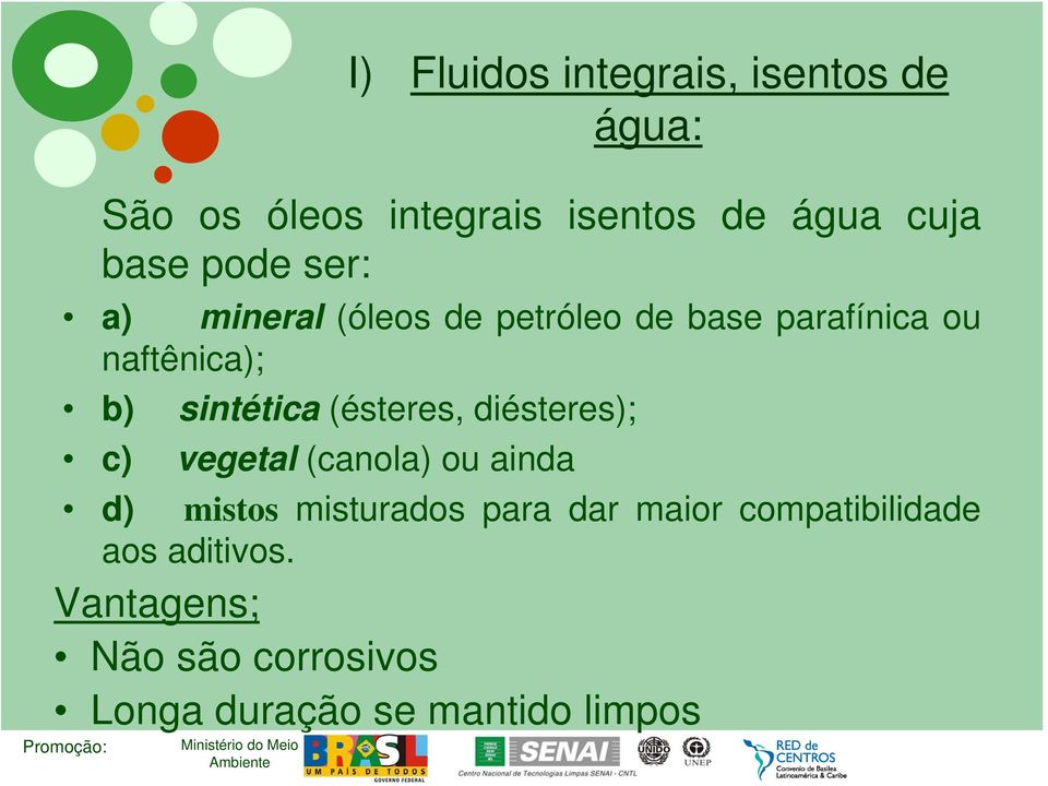 (ésteres, diésteres); c) vegetal (canola) ou ainda d) mistos misturados para dar maior