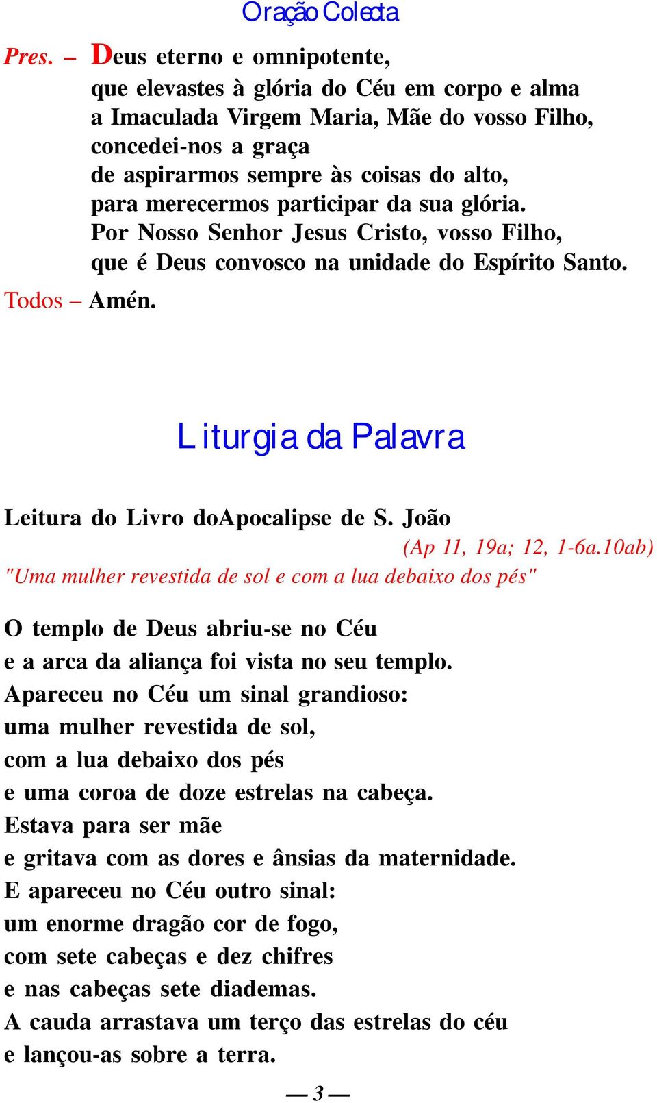 participar da sua glória. Por Nosso Senhor Jesus Cristo, vosso Filho, que é Deus convosco na unidade do Espírito Santo. Todos Amén. Liturgia da Palavra Leitura do Livro doapocalipse de S.