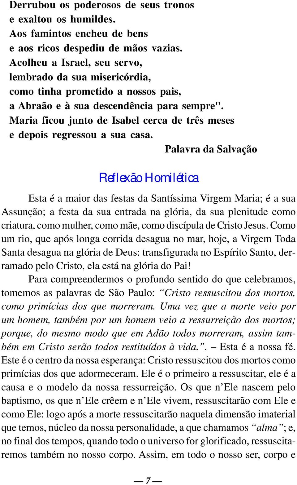 Maria ficou junto de Isabel cerca de três meses e depois regressou a sua casa.