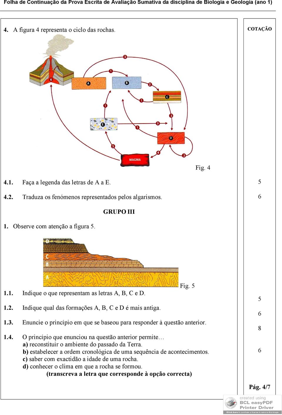 Enuncie o princípio em que se baseou para responder à questão anterior. 1.4. O princípio que enunciou na questão anterior permite a) reconstituir o ambiente do passado da Terra.