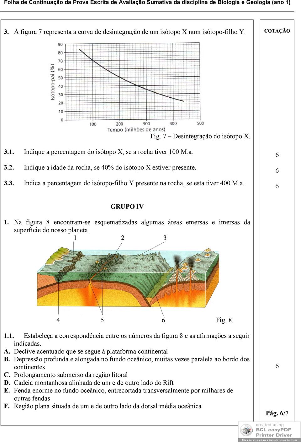 Na figura 8 encontram-se esquematizadas algumas áreas emersas e imersas da superfície do nosso planeta. 1 2 3 4 Fig. 8. 1.1. Estabeleça a correspondência entre os números da figura 8 e as afirmações a seguir indicadas.