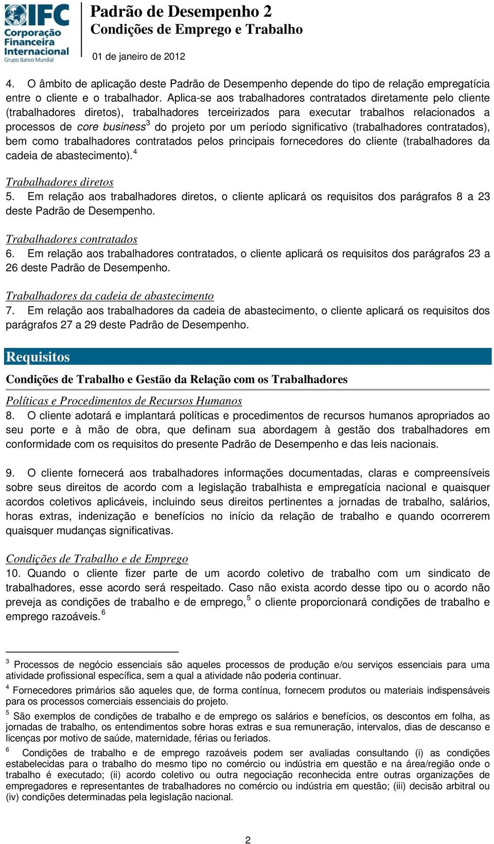 por um período significativo (trabalhadores contratados), bem como trabalhadores contratados pelos principais fornecedores do cliente (trabalhadores da cadeia de abastecimento).