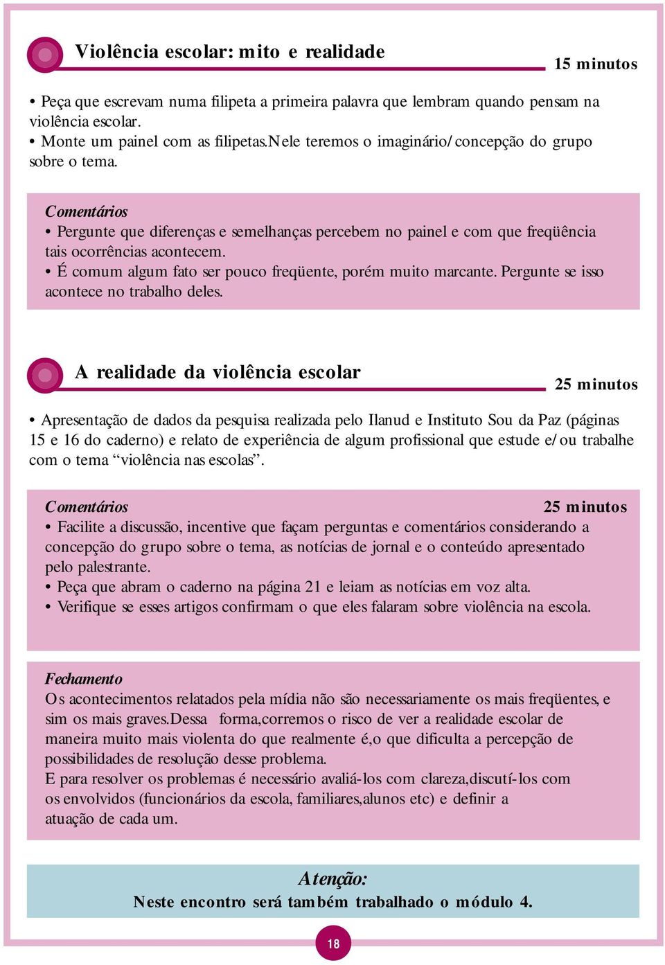 É comum algum fato ser pouco freqüente, porém muito marcante. Pergunte se isso acontece no trabalho deles.