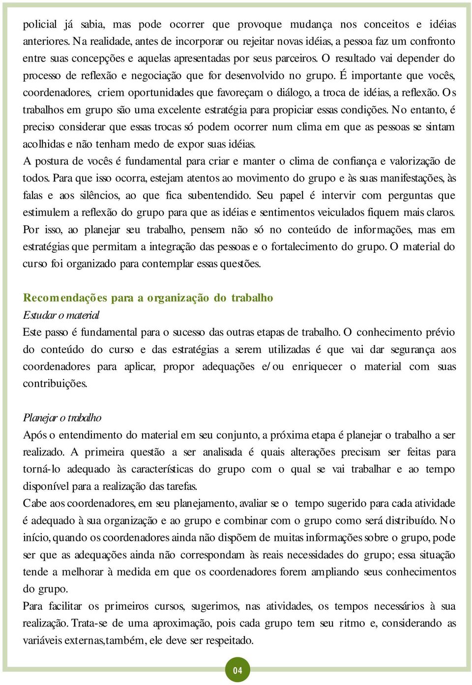 o resultado vai depender do p rocesso de reflexão e negociação que for desenvolvido no gru p o.