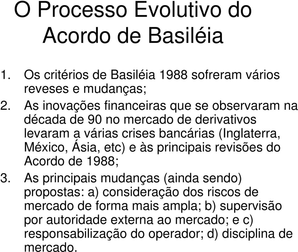 México, Ásia, etc) e às principais revisões do Acordo de 1988; 3.