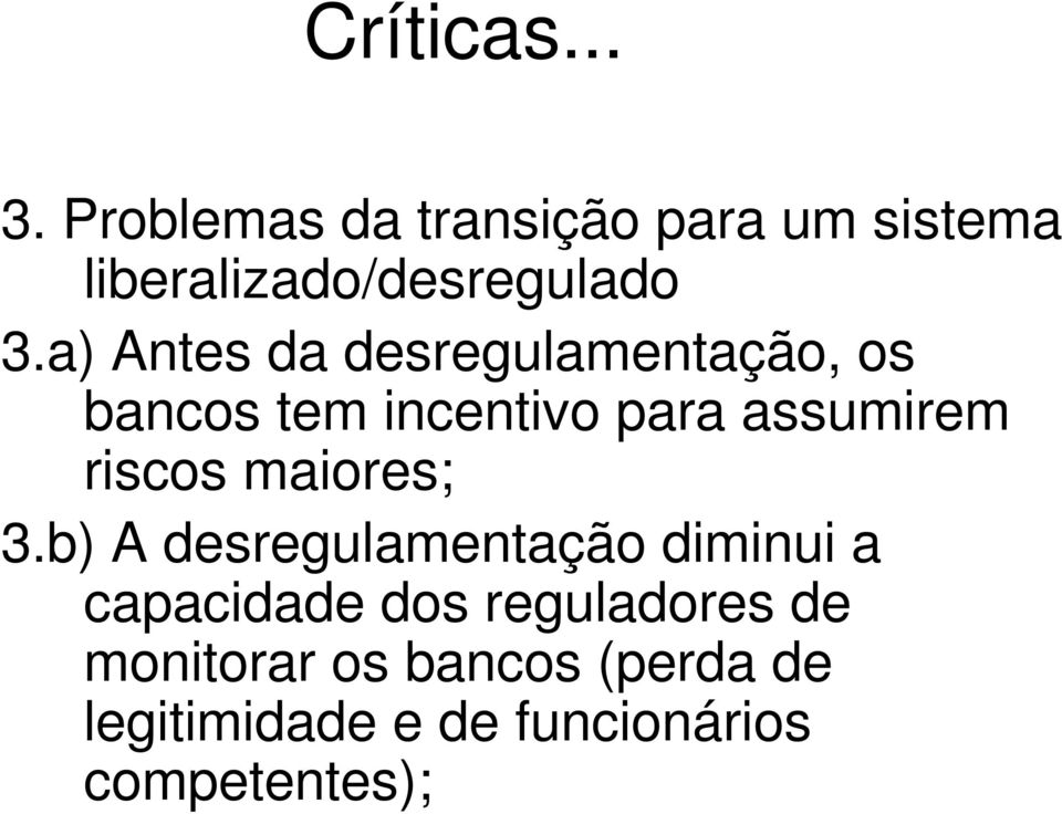 a) Antes da desregulamentação, os bancos tem incentivo para assumirem riscos