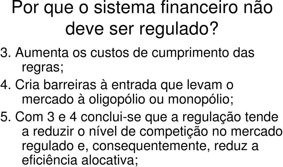 Cria barreiras à entrada que levam o mercado à oligopólio ou monopólio; 5.