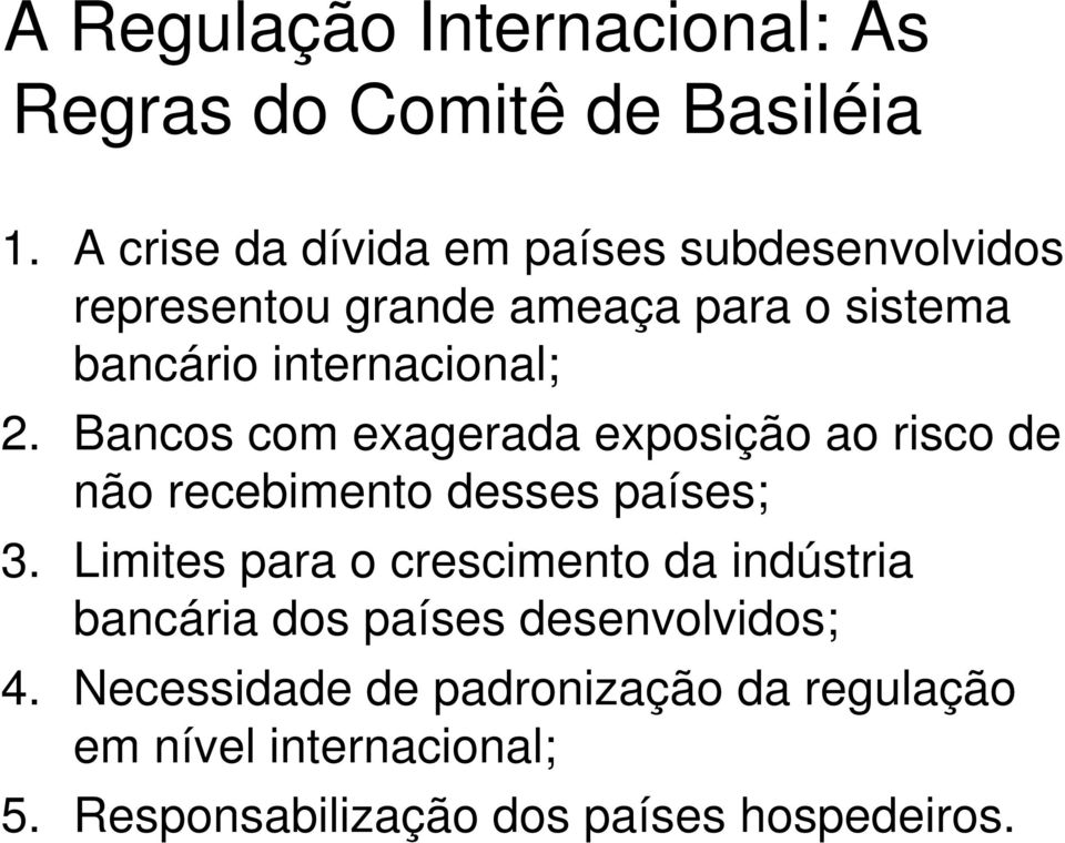 2. Bancos com exagerada exposição ao risco de não recebimento desses países; 3.