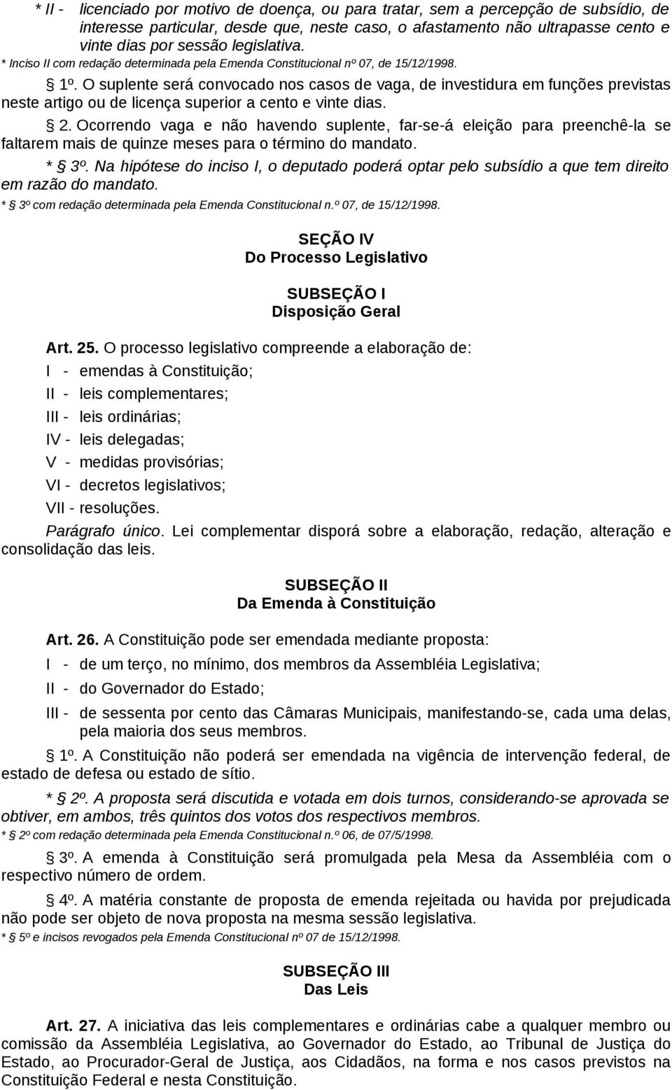 O suplente será convocado nos casos de vaga, de investidura em funções previstas neste artigo ou de licença superior a cento e vinte dias. 2.