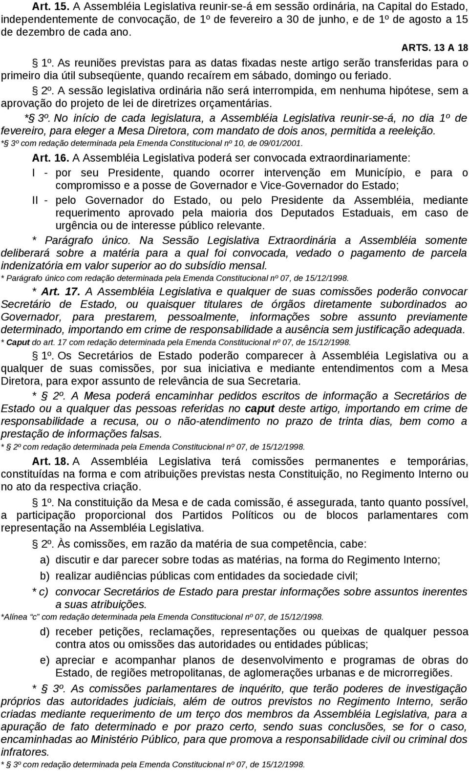 13 A 18 1º. As reuniões previstas para as datas fixadas neste artigo serão transferidas para o primeiro dia útil subseqüente, quando recaírem em sábado, domingo ou feriado. 2º.