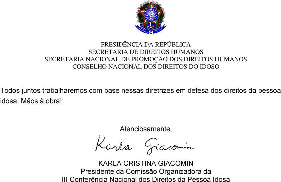 Atenciosamente, KARLA CRISTINA GIACOMIN Presidente da