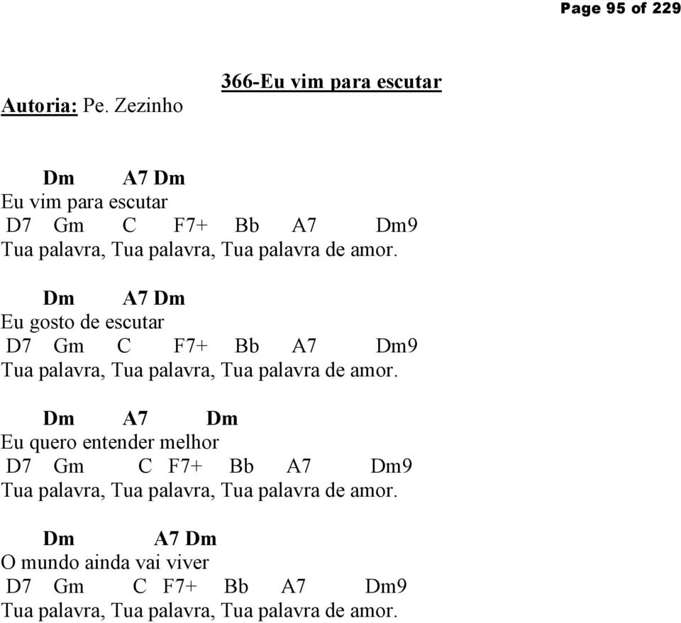 palavra de amor. Dm A7 Dm Eu gosto de escutar D7 Gm C F7+ Bb A7 Dm9 Tua palavra, Tua palavra, Tua palavra de amor.