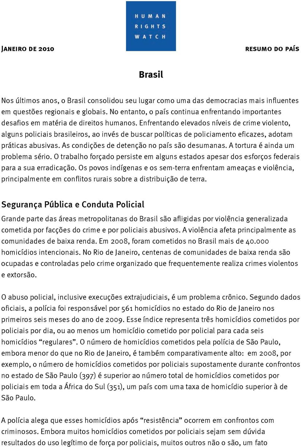 Enfrentando elevados níveis de crime violento, alguns policiais brasileiros, ao invés de buscar políticas de policiamento eficazes, adotam práticas abusivas.