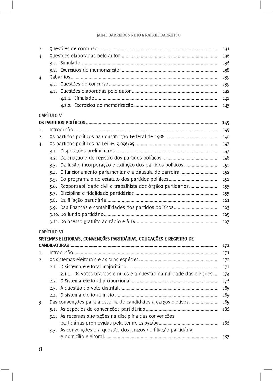 Os partidos políticos na Lei nº. 9.096/95... 147 3.1. Disposições preliminares... 147 3.2. Da criação e do registro dos partidos políticos.... 148 3.3. Da fusão, incorporação e extinção dos partidos políticos.