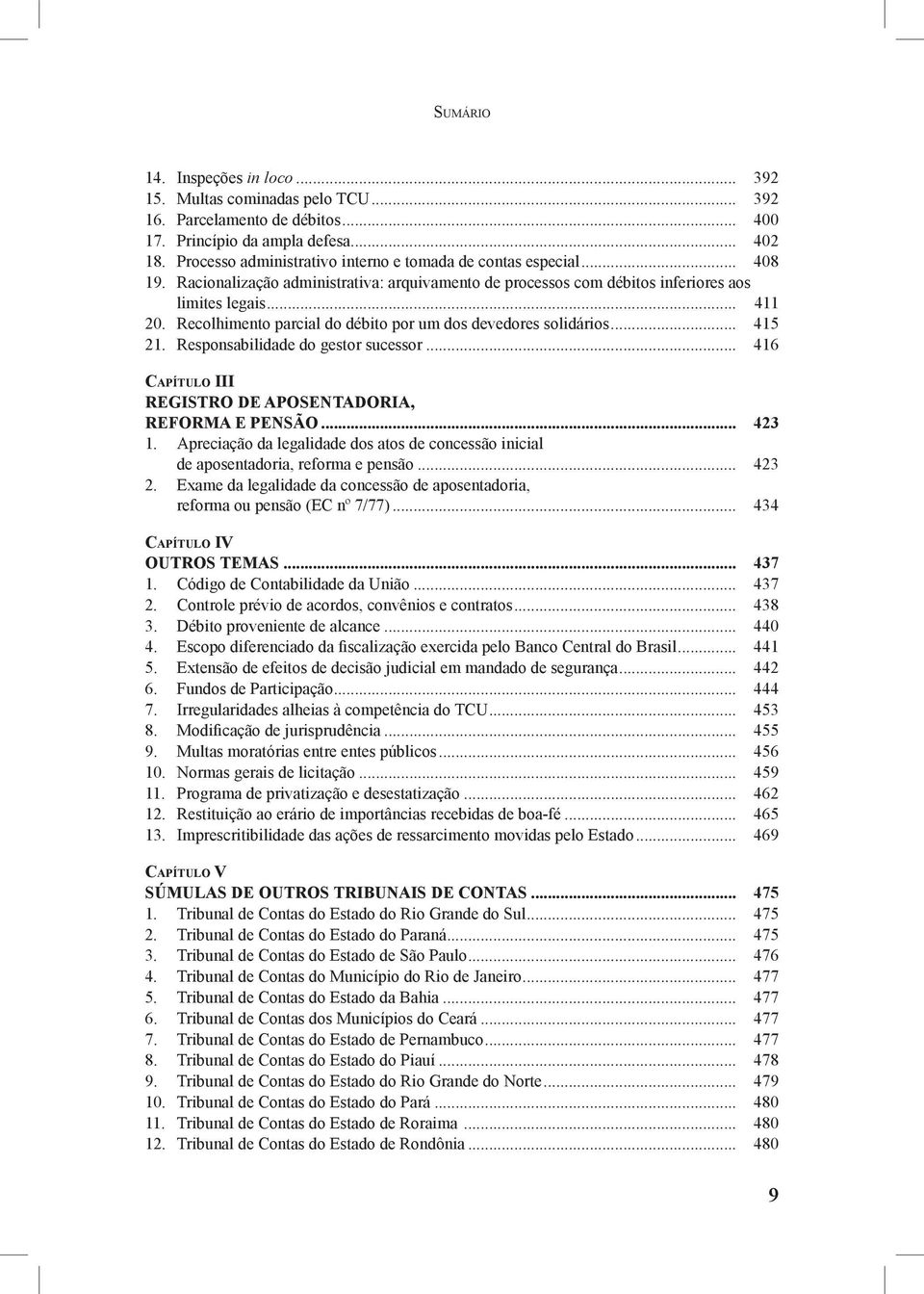 Recolhimento parcial do débito por um dos devedores solidários... 415 21. Responsabilidade do gestor sucessor... 416 Capítulo III REGISTRO DE APOSENTADORIA, REFORMA E PENSÃO... 423 1.