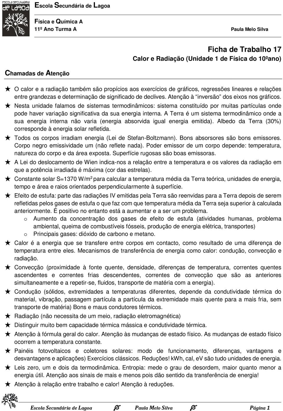 Nesta unidade falamos de sistemas termodinâmicos: sistema constituído por muitas partículas onde pode haver variação significativa da sua energia interna.