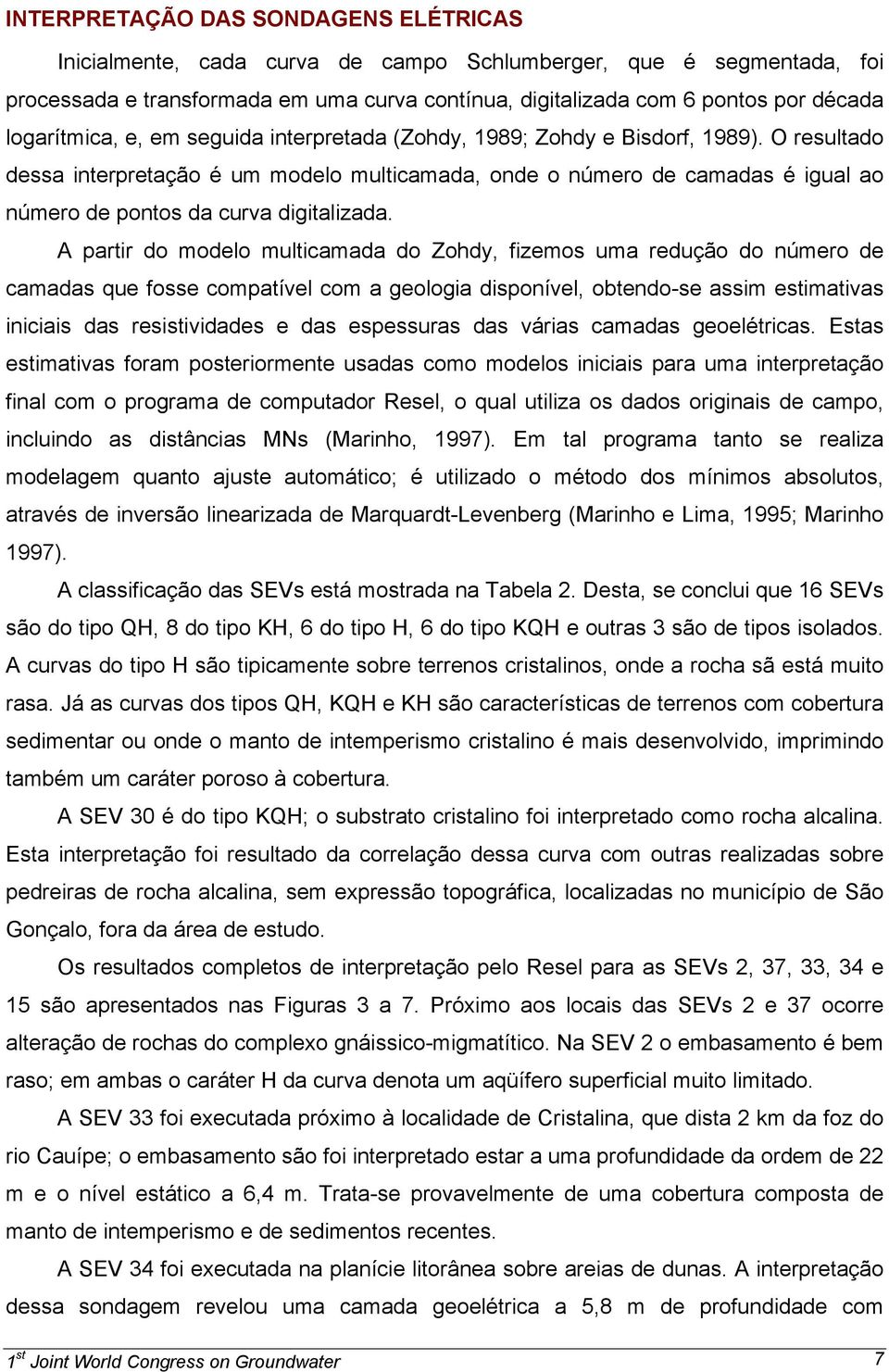 O resultado dessa interpretação é um modelo multicamada, onde o número de camadas é igual ao número de pontos da curva digitalizada.