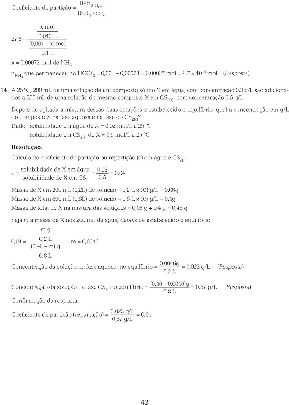 Depois de agitada a mistura dessas duas soluções e estabelecido o equilíbrio, qual a concentração em g/l do composto X na fase aquosa e na fase do CS 2(l)?